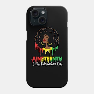 Juneteenth Is My Independence Day - Black Girl Black Queen Phone Case