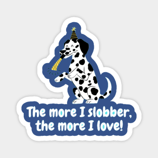 The more I slobber, the more I love! Magnet