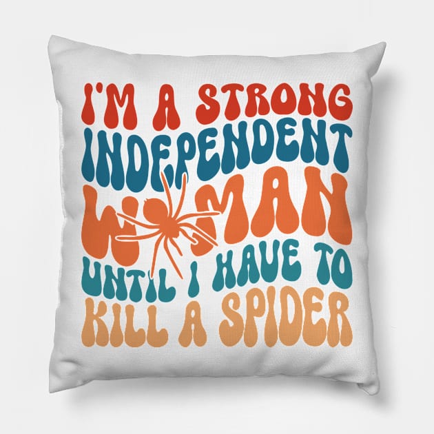 I'm A Strong Independent Woman Until I Have To K!ll A Spider Pillow by berandalowan