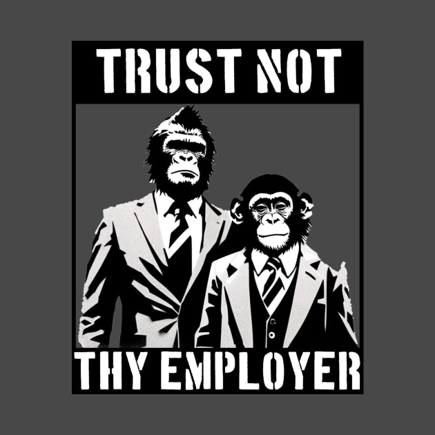 Trust Not Thy Employer Apes by Furzburger