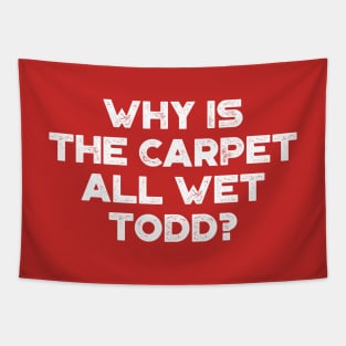 Why Is The Carpet All Wet Todd Funny Christmas Vintage Retro (White) Tapestry