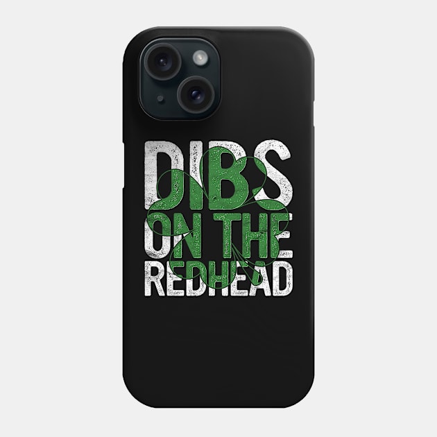 Dibs On The Redhead Gift St Patricks Day Drinking Paddy's Phone Case by rhondamoller87