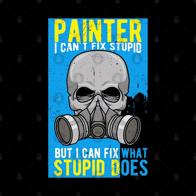 PAINTER: Painter I Can't Fix Stupid by Woormle