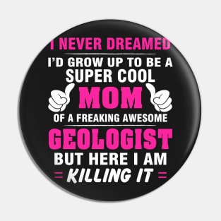 GEOLOGIST Mom  – Super Cool Mom Of Freaking Awesome GEOLOGIST Pin