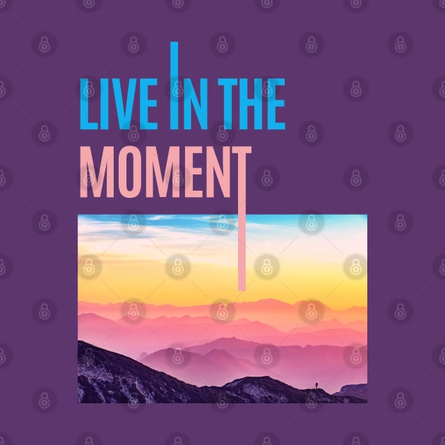 live in the moment by Tynna's Store