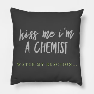 Kiss me I'm a CHEMIST Pillow