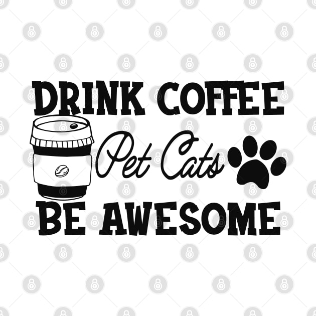 Coffee / Cat - Drink Coffee Pet Cats Be Awesome by KC Happy Shop