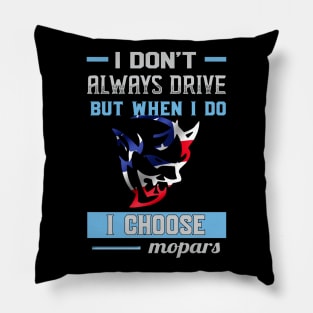 I don't always drive but when i do i choose mopar Pillow