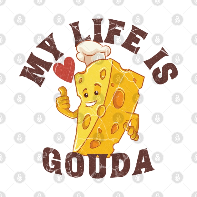 My life is gouda, cheese mascot by Epic Shirt Store