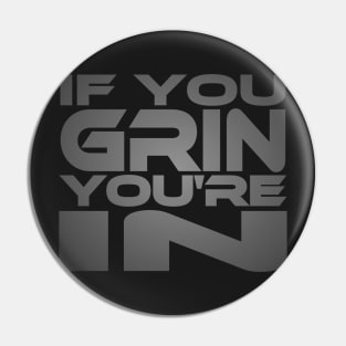 If You Grin You're In Idium Series Pin