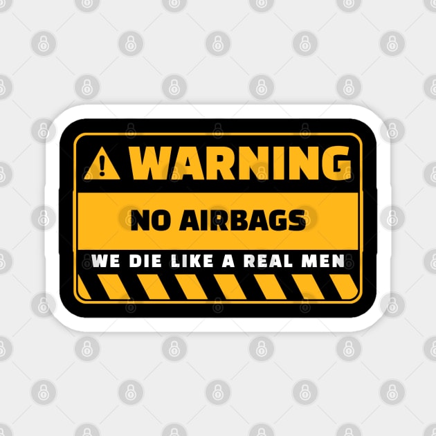 No Airbags We Die Like Real Men Funny Saying Magnet by kanystiden