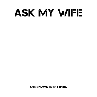 Ask My Wife She Knows Everything Funny Husband T-Shirt