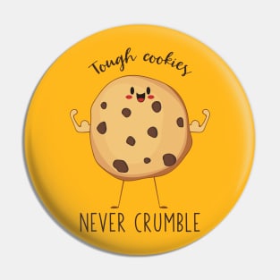 Tough Cookies Never Crumble- Awesome Cookie Gift Pin