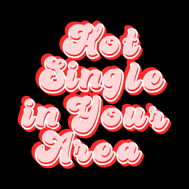 Hot single in your area - funny slogan by kapotka