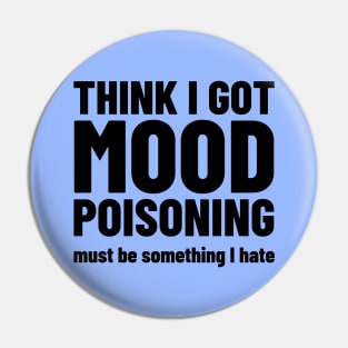 Mood Poisoning - Funny Mood Sarcastic Sayings Humor Pin