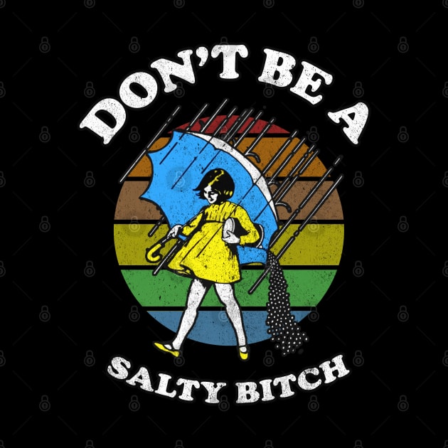 Dont Be A Salty Bitch Retro by Magic Topeng