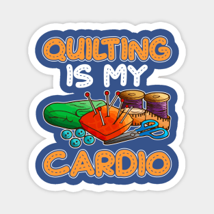 Quilting Is My Cardio Magnet