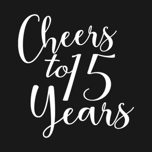 Cheers To 15 Years - 15th Birthday - Anniversary T-Shirt