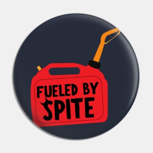 Fueled by spite Pin