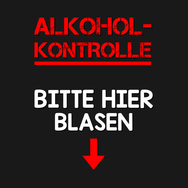 Alkoholkontrolle Bitte Hier Blasen Lustige Bier Sprüche Lustige
