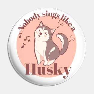 Nobody sings like a Husky Pin