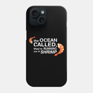 The Ocean Called, They're Running Of Shrimp Phone Case