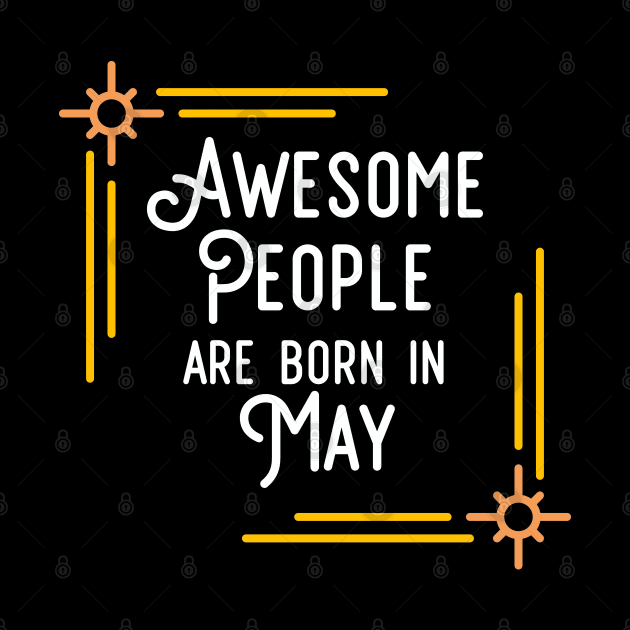 Awesome People Are Born In May (White Text, Framed) by inotyler