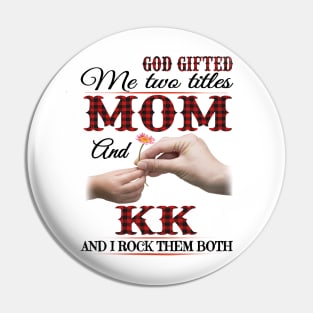 Vintage God Gifted Me Two Titles Mom And Kk Wildflower Hands Flower Happy Mothers Day Pin