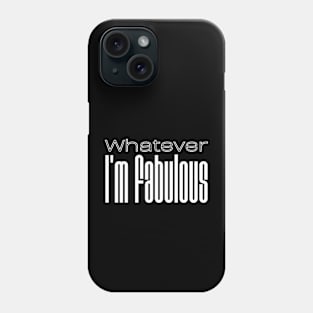 Whatever, I'm fabulous Phone Case