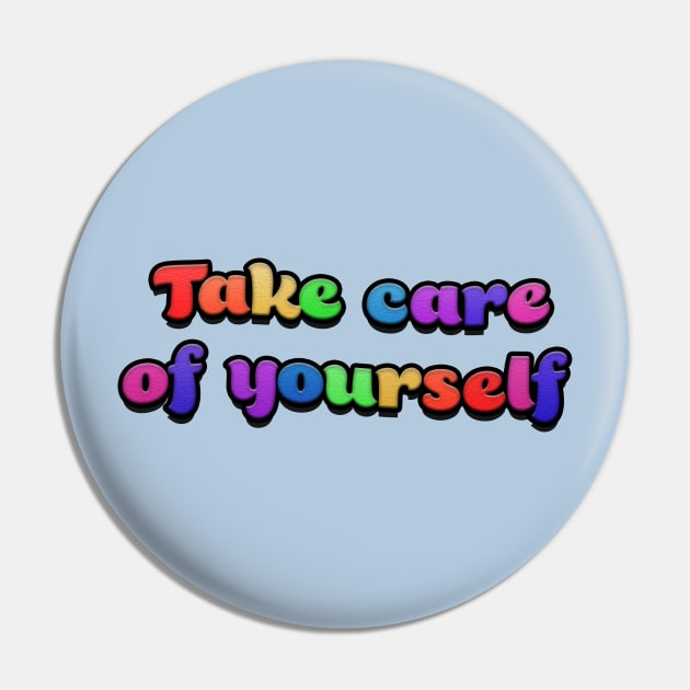 Take care of yourself Pin by RoserinArt