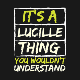 It's A Lucille Thing You Wouldn't Understand T-Shirt