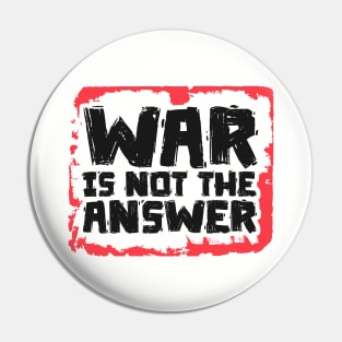 War is Not The Answer Pin