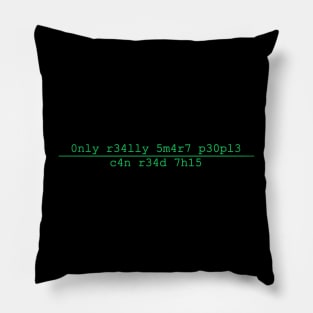 0nly r34lly 5m4r7 p30p13 c4n r34d 7h15 only really smart people can read this Pillow