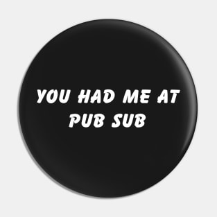 you had me at pub sub Pin