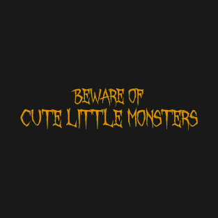 Beware of Cute Little Monsters as Halloween gifts T-Shirt