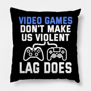 Video games Don't Make Us Violent Pillow