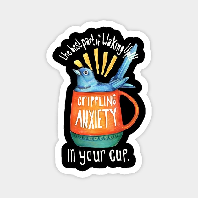 The Best Part Of Waking Up!!! Crippling Anxiety Magnet by YassineCastle