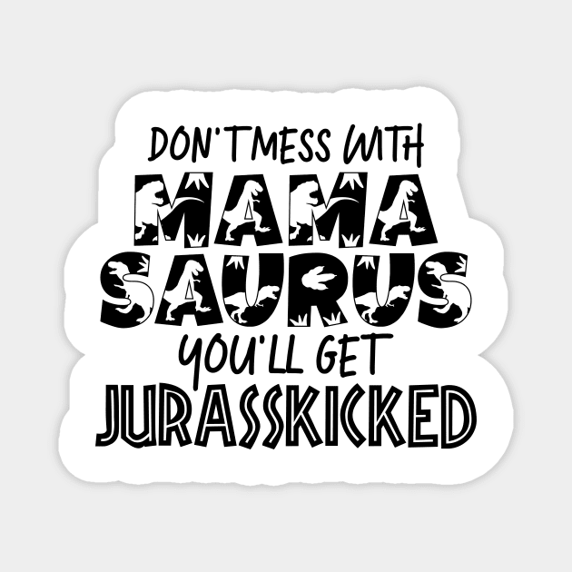 Don't Mess With Mamasaurus Mothers Day Gift Magnet by PurefireDesigns