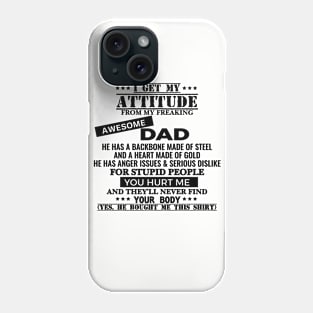 I Get My Attitude From My Freaking Awesome Dad Phone Case