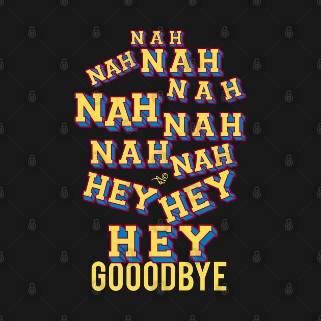 NAH HEY BYE by Tai's Tees by TaizTeez