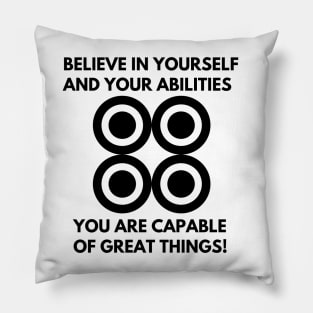 Believe in yourself  and your abilities You are capable of great things! Pillow