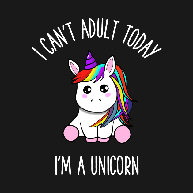 I can't adult today i'm a unicorn by gigglycute