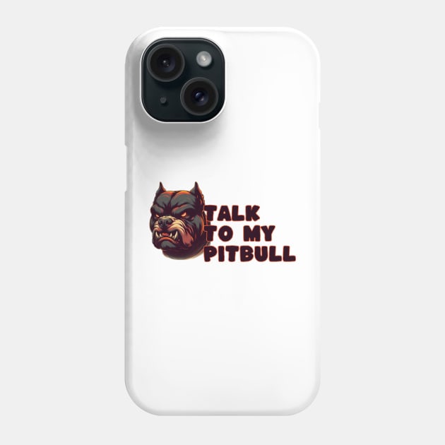 talk to my pitbull Phone Case by Anthony88