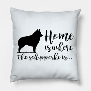 Home Is Where The Schipperke Is Pillow