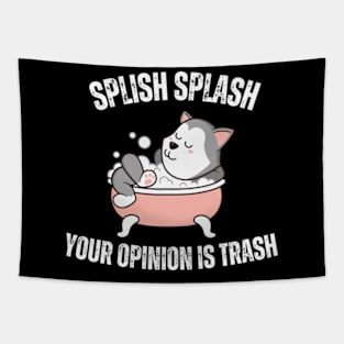 Splish-Splash-Your-Opinion-is-Trash Tapestry