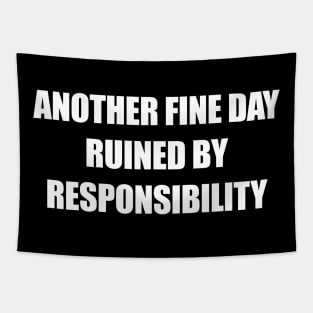 Another Fine Day Ruined By Responsibility Tapestry