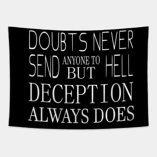 Doubts never send anyone to hell, but deception always does | Never stop believing Tapestry