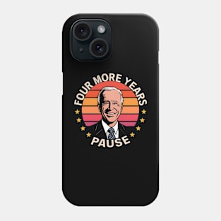 Four More Years, Pause - Funny Joe Biden Saying Phone Case