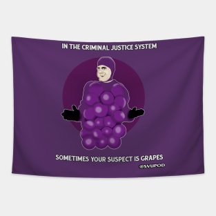 In the criminal justice system...sometimes your suspect is grapes Tapestry