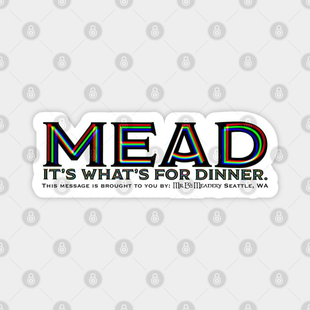 Mead. It’s what’s for dinner Magnet by MrBsMead